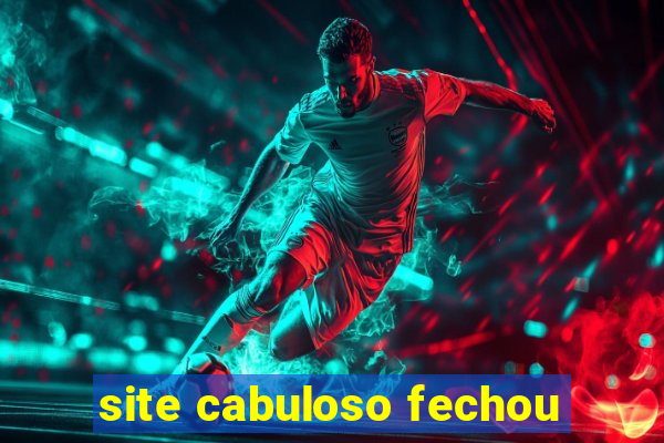 site cabuloso fechou